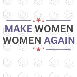 Make Women, Women Again svg, png, jpg Cut Files For Cricut & Silhouette Machine, Pro Women svg, Women Political T shirt, True Feminist