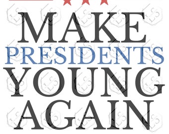 Make Presidents Young Again svg, Funny political campaign sign svg, Political svg, Cut Files For Cricut & Silhouette machines, svg, png, jpg