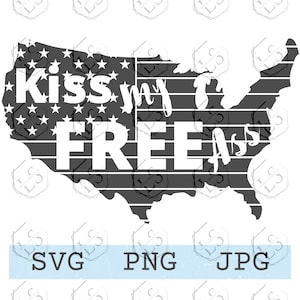 Kiss My Free Ass United States Flag Patriotic svg, Downloadable Cut File, Cricut svg file, SVG, PNG, JPG