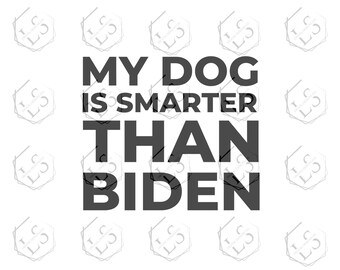 My Dog is Smarter Than Biden SVG: Funny Political Cut File (Digital Download)