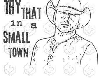 Try That In a Small Town SVG: Country Cowboy Cut File (Digital Download)