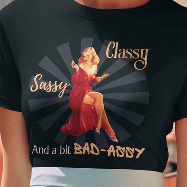 Classy Sassy Bad Ass Retro Pin-Up Girl T-Shirt Glamorous Vintage 1940's Bombshell TShirt Strong Sexy Woman T Shirt Female Empowerment Tee