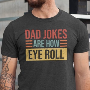 Dad Jokes Are How Eye Role Shirt, Dad Joke Tshirt, Father&#39;s Day Gift, Best Father Tee, Funny Dad Shirt, Funny Fathers Day Shirt