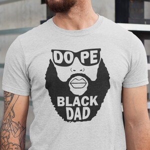 Dope Black Dad Shirt, New Dad Shirt, Father&#39;s Day Shirt, Best Dad Shirt, Gift for Dad, African American Dad Shirt, Black Dad Lives Matter