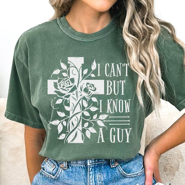 I Can't But I Know A Guy Shirt, Christian Shirt, God Believer Shirt, Religious Shirt, Godly Woman Shirt, Gift for Religious Women, Mom Shirt