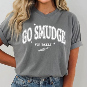 Go Smudge Yourself Shirt, Energy Cleansing Shirt, Funny Witchcraft Tee, Smudge Wicca Tee, Witchy Shirt, Meditation Shirt, Yoga Lover Gifts