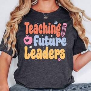 Teaching Future Leaders Shirt, Teacher Shirt, Teaching Shirt, Cute Shirt for Teacher, Teacher Gift, Teacher Appreciation Gift