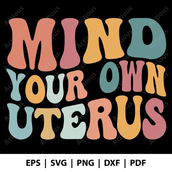 Mind Your Own Uterus SVG Reproductive Rights Svg Pro Choice - Etsy