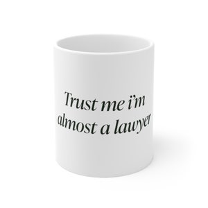 Trust me. I&#39;m almost a lawyer. Ceramic Mug 11oz