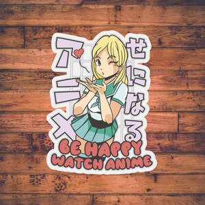 Be Happy Watch Anime | ANIME STICKER | Otaku Stationary | Manga Lover | Kawaii Gift for Him Her |