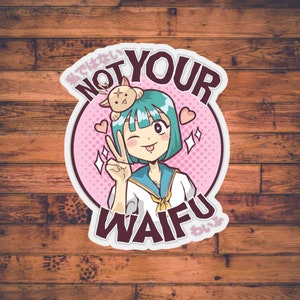 Not Your Waifu | ANIME STICKER | Otaku Stationary | Manga Lover | Kawaii Gift for Him Her |