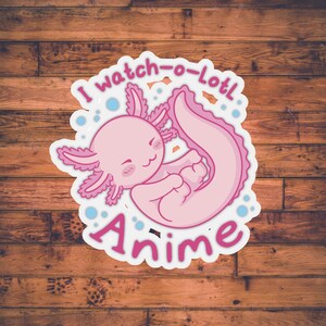 I Watch-O-Lotl Anime | ANIME STICKER | Otaku Stationary | Manga Lover | Kawaii Gift for Him Her |