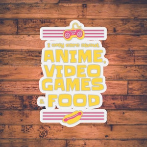 I Only Care About Anime Video Games & Food | ANIME STICKER | Otaku Stationary | Manga Lover | Kawaii Gift for Him Her |
