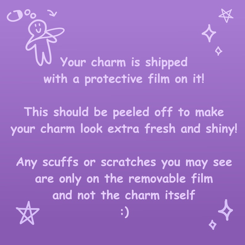May include: A purple background with white text that reads: "Your charm is shipped with a protective film on it! This should be peeled off to make your charm look extra fresh and shiny!" and more.
