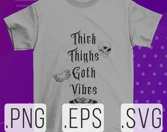 Thick Thighs Goth Vibes SVG | goth svg | gothic svg | witchy svg | goth vibes | goth thot | goth girl | goth aesthetic | DIGITAL DOWNLOAD