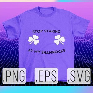 Stop Staring At My Shamrocks SVG | shamrock svg | st patricks day svg | lucky svg | clover svg | irish svg | DIGITAL DOWNLOAD