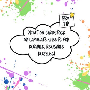 May include: White background with colorful paint splatters. A black cloud-shaped text bubble contains the text: "PRINT ON CARDSTOCK OR LAMINATE SHEETS FOR DURABLE, REUSABLE PUZZLES!" A small square with "PRO TIP" and a lightbulb icon is in the upper right.