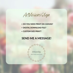 May include: A digital graphic with the text "ArtVisionsOlga" and the phrases "Do you need print on canvas?", "Digital download file?", and "Custom size print?" The graphic also includes the text "Send me a message!"