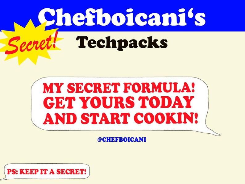 May include: A graphic with the text "Chefboicani's Techpacks" in white and black. A speech bubble reads "MY SECRET FORMULA! GET YOURS TODAY AND START COOKIN!" with the handle @CHEFBOICANI. A yellow starburst says "Secret!"