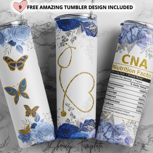 May include: A white tumbler with a blue floral design and gold glitter butterflies. The tumbler has a gold stethoscope and heart design. The text "CNA Nutrition Facts" is on the tumbler with a list of "Daily Values" for compassion, sleep, courage, patience, selflessness, and caffeine.