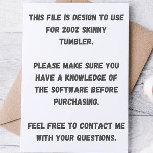 May include: A white card with black text that reads "This file is design to use for 20oz skinny tumbler. Please make sure you have a knowledge of the software before purchasing. Feel free to contact me with your questions."