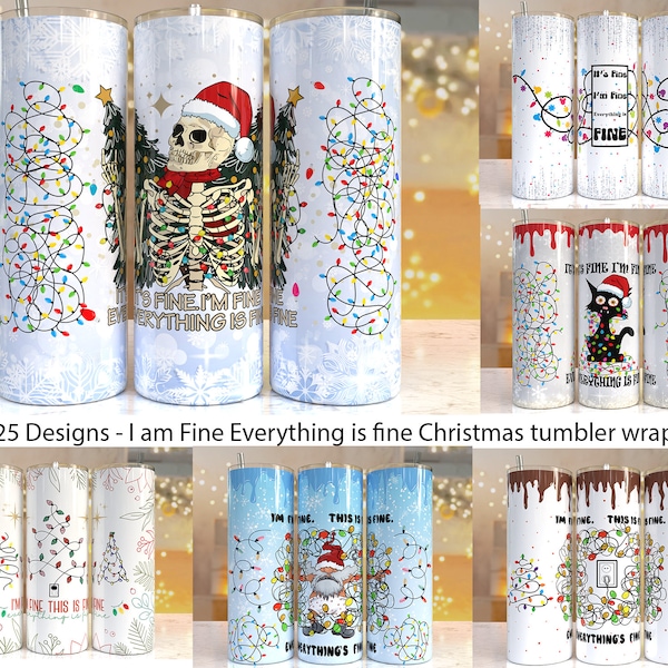 25 Designs - I'm fine, Everything is fine funny Tumbler Wraps for 20 oz Sublimation Tumbler Bundle, holiday tumbler, Christmas tumbler
