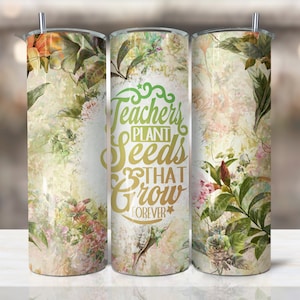 Teacher plant seed that grow forever |Sublimation Designs Downloads - 20 oz skinny tumbler sublimation image Design, Mom life tumbler