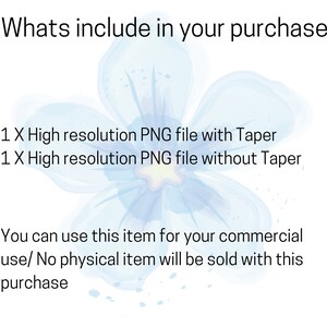 May include: A digital illustration of a blue flower with the text "Whats include in your purchase: 1 X High resolution PNG file with Taper 1 X High resolution PNG file without Taper You can use this item for your commercial use/ No physical item will be sold with this purchase"