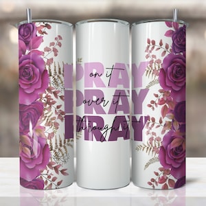 Purple Pray on it Pray over it Pray Through it 20oz Skinny Tumbler Sublimation Design,Floral Christian Tumbler Design  - PNG