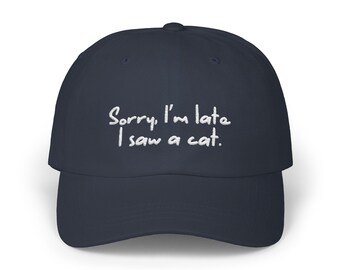 Sorry, Im Late, I Saw a Cat Embroidered Cap, Classic Dad Cap for Cat Lovers, Adjustable Baseball Hat, Many Colours, 100% Cotton