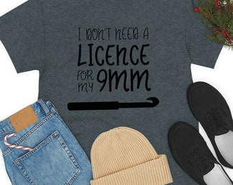 I Don't Need a License | Unisex Heavy Cotton Tee | Funny T-Shirt for Crocheters