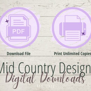May include: Purple icons on a white wood background. The left icon shows a PDF file with the text "PDF" inside. The right icon shows a printer with a piece of paper inside. The text below the icons reads "Download File" and "Print Unlimited Copies". The text below the icons reads "Mid Country Designs Digital Downloads EST. 2022".