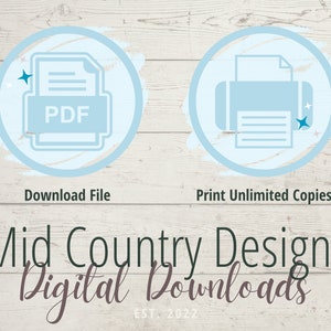 May include: A digital download graphic with two blue circles on a white wood background. The left circle has a PDF icon and the text "Download File". The right circle has a printer icon and the text "Print Unlimited Copies". The text "Mid Country Designs Digital Downloads EST. 2022" is below the circles.
