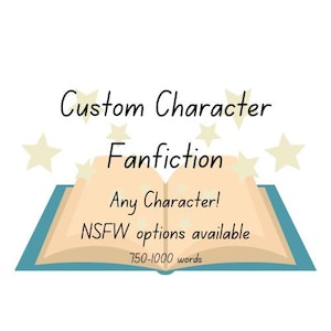 Custom Fanfiction | 750 -1000 Words | NSFW options available