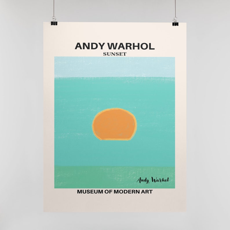 May include: A minimalist poster with a light blue, turquoise, and green color scheme. The poster features a large orange circle in the center, representing a sunset. The text "ANDY WARHOL SUNSET" is at the top of the poster, and the text "MUSEUM OF MODERN ART" is at the bottom. The artist's signature, "Andy Warhol", is in the lower right corner.