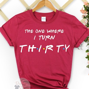 30e verjaardagscadeau voor vrouwen, degene waar vrienden verjaardag tshirt top, dertig verjaardagsfeest shirt, 30e verjaardag cadeau voor vriend