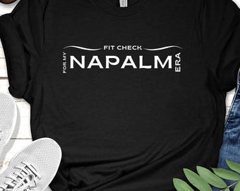 Fit Check “For My Napalm Era” T-Shirt Aesthetic Tee | Edgy Grunge Alt Fashion Statement Shirt