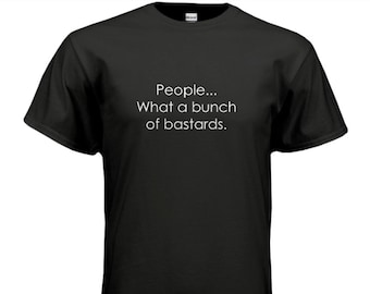 People...What a bunch of bastards shirt, IT Crowd T-Shirt, Funny Roy Tshirt, IT Crowd Funny shirt