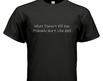 What Doesn't Kill You Funny Quote T-Shirt