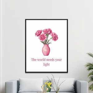 Arte mural de clavel rosa, estampado floral inspirador, cita "El mundo necesita tu luz", decoración motivacional para el hogar, póster de florero