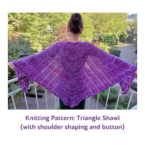 May include: Purple triangle shawl with a wavy stitch pattern. The shawl is being worn by a person standing on a balcony. The text "Knitting Pattern: Triangle Shawl (with shoulder shaping and button)" is below the image.