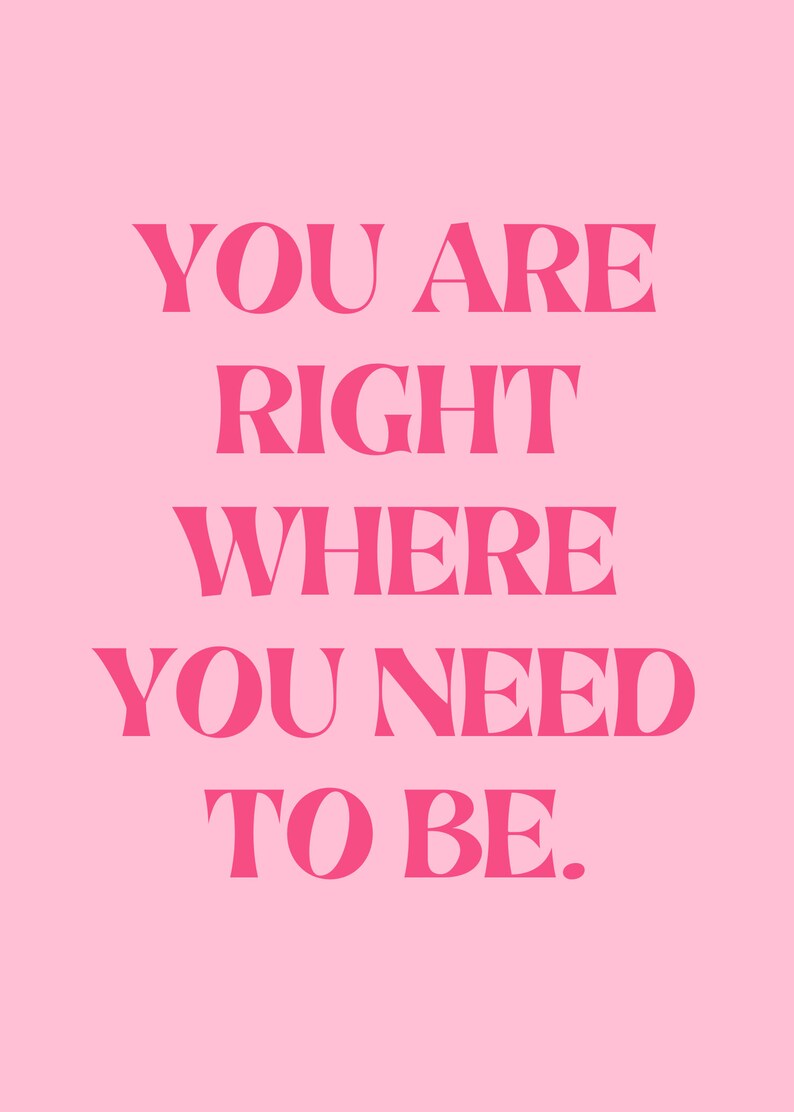 May include: Pink background with the text "You are right where you need to be." in bold, pink letters.