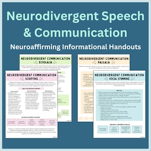 May include: A teal and white informational handout titled "Neurodivergent Speech & Communication." The handout includes sections on Echolalia, Palilalia, Scripting, and Vocal Stimming, with supporting text and bullet points.