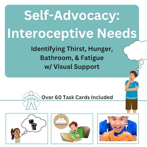May include: A set of task cards designed to help individuals identify and communicate their interoceptive needs, such as thirst, hunger, bathroom, and fatigue. The cards feature illustrations and text to support visual learners. Over 60 task cards are included.