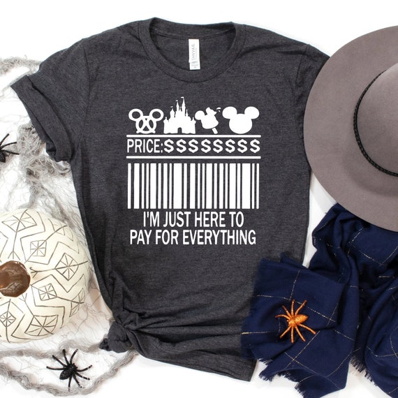 I'm Just Here to Pay for Everything, Dad Disney Shirt, Funny Men's Disney T-Shirt, Disneyland Shirts, Disneyworld Tees, Disney passholder