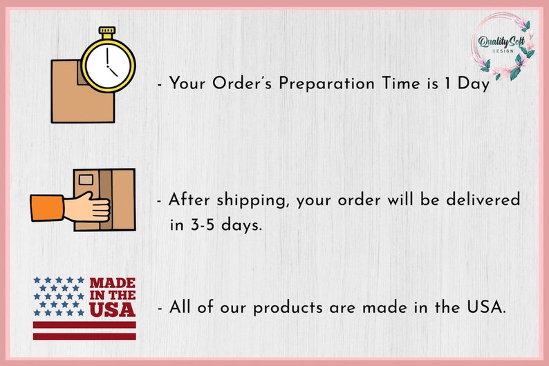 May include: An illustration with text indicating a 1-day order preparation time and delivery in 3-5 days after shipping. The image includes a stopwatch, a box, a hand, and the text "MADE IN THE USA". The logo "Quality Soft Design" is also present.