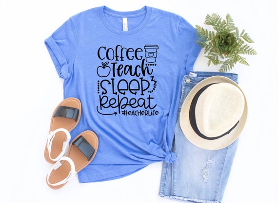 Coffee Teach Sleep Repeat Shirt: Teacher Life Tee