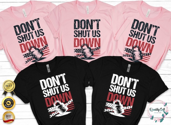 Don't Shut Us Down Protest T-Shirt: Political Humor