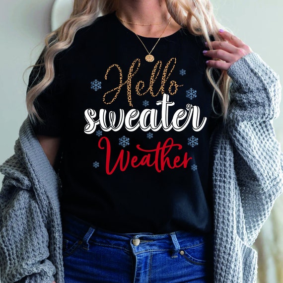 Hello Sweater Weather Shirt, Fall Weather T-Shirt, Favorite time if the Year T-shirt, Sweater Weather Shirt, Cute Autumn Gift Tee, Fall tee