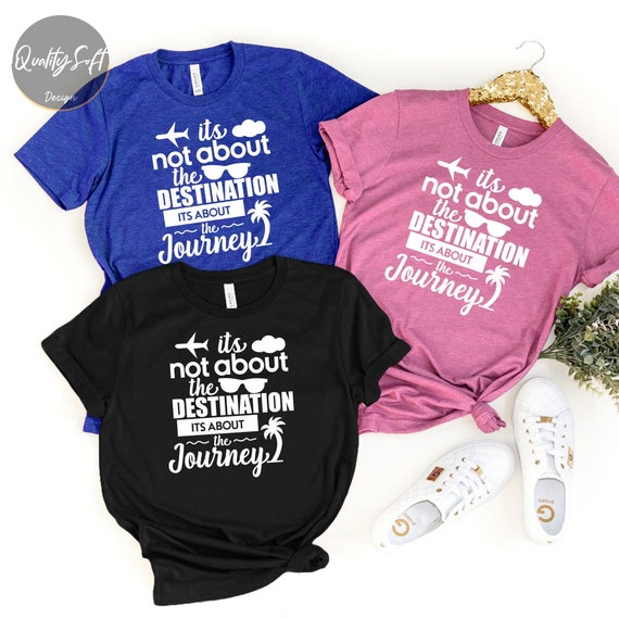 Its not about the destination its about the Journey T-shirt, Custom Family Vacation Shirts, Family Matching Shirt, Sumer Vacation T-shirts